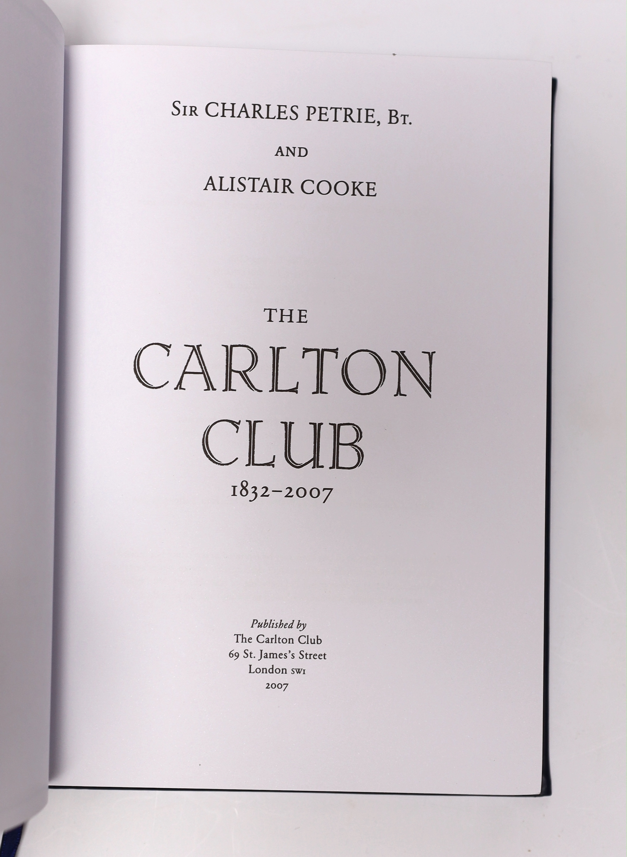 Petrie, Sir Charles and Cooke, Alistair - The Carlton Club, 1832-2007. Limited Edition (of 175 numbered copies, signed by Margaret Thatcher and the Marquess of Salisbury). 12 coloured plates; Oxford blue silver gilt leat